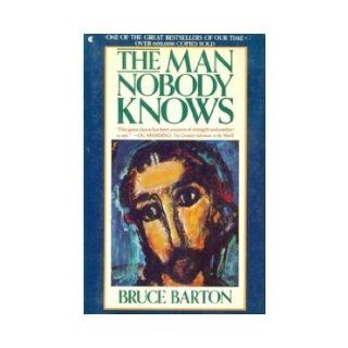 The MAN NOBODY KNOWS: Bruce Barton: 9780020836209: Books