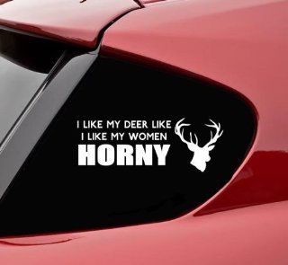 I like my deer like I like my women HORNY hunting funny vinyl decal bumper sticker: Automotive