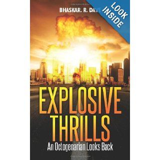 Explosive Thrills: An Octogenarian Looks Back: Bhaskar R Dave: 9789383185375: Books