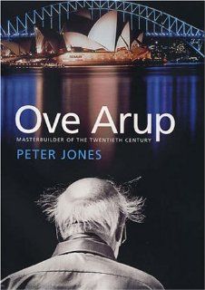 Ove Arup: Masterbuilder of the Twentieth Century (9780300112962): Peter Jones: Books