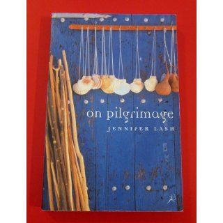 On Pilgrimage: Jennifer Lash: 9781582340906: Books