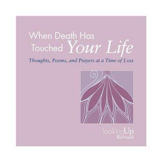 When Death Has Touched Your Life Thoughts, Poems, and Prayers at a Time of Loss (Looking Up) John E. Biegert 9780829816259 Books