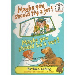 Maybe You Should Fly a Jet! Maybe You Should Be a Vet! (Beginner Books): Theodore Le Sieg: 9780394844480: Books