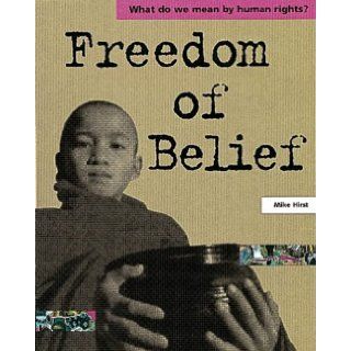 Freedom of Belief (What Do We Mean by Human Rights?): Mike Hirst: 9780749638269: Books