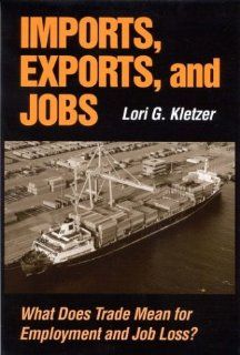 Imports, Exports and Jobs: What Does Trade Mean for Employment and Job Loss?: 9780880992480: Social Science Books @