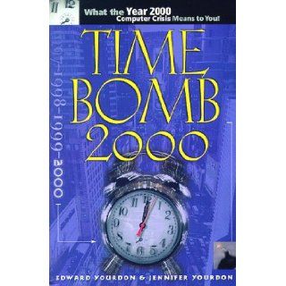 Time Bomb 2000!: What the Year 2000 Computer Crisis Means to You!: Edward Yourdon, Jennifer Yourdon: 9780130952844: Books