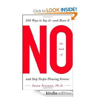 The Book of No: 250 Ways to Say It    And Mean It and Stop People pleasing Forever   Kindle edition by Susan Newman. Health, Fitness & Dieting Kindle eBooks @ .