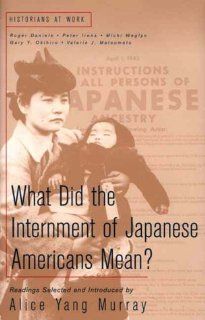 What Does the Internment of Japanese Americans Mean? (Historians at Work): Alice Yang Murray: 9780312228163: Books