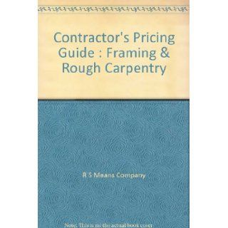 Contractor's Pricing Guide : Framing & Rough Carpentry: R S Means Company, Rs Mean: 9780876294901: Books