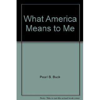What America Means to Me: Pearl S. Buck: Books
