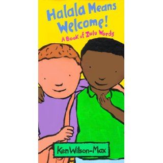 Halala Means Welcome: A Book of Zulu Words (Jump at the Sun): Ken Wilson Max: 9780786804146: Books