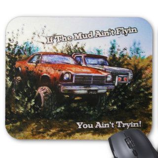 Mud trucks..If the mud ain't flyin you ain't tryin Mouse Pads