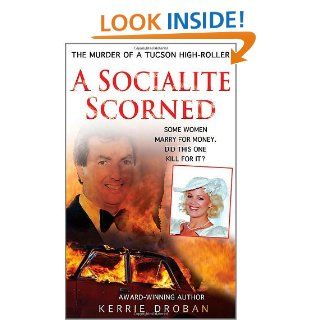 A Socialite Scorned: The Murder of a Tucson High Roller: Kerrie Droban: 9780312541255: Books