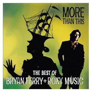 More Than This: The Best Of Bryan Ferry And Roxy Music: Music