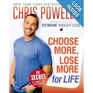 Chris Powell's Choose More, Lose More for Life: Chris Powell: 9781401324841: Books