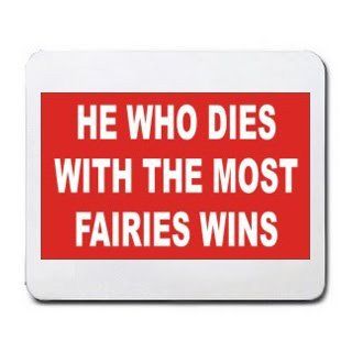 HE WHO DIES WITH THE MOST FAIRIES WINS Mousepad : Mouse Pads : Office Products