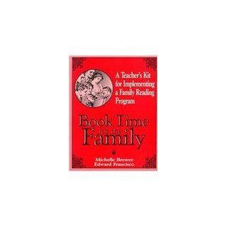 Book Time for the Family: A Teacher's Kit for Implementing a Family Reading Program (9780893904357): Michelle Brewer, Edward Francisco: Books