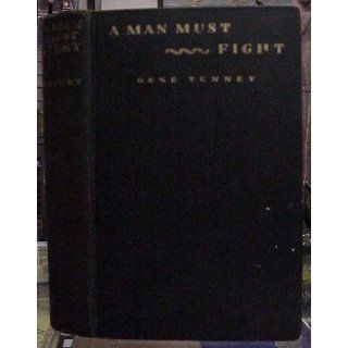A Man Must Fight: Gene Tunney: Books