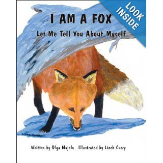 I Am a Fox: Let Me Tell You About Myself: Olga Majola, Linch Curry: 9781412082419: Books