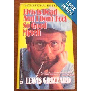 Elvis is Dead and I Don't Feel So Good Myself: Lewis Grizzard: 9780446357791: Books