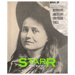 Notorious Americans   Belle Starr: Rose Blue and Corinne J. Naden: 9781567112238:  Children's Books