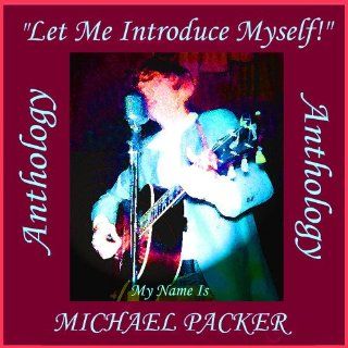 Michael Packer   Anthology ("Let Me Introduce Myself" My Name Is Michael Packer): Music