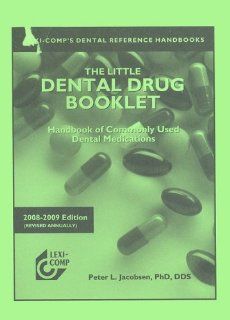 Lexi Comp's The Little Dental Drug Booklet, 2008 2009: Handbook of Commonly Used Dental Medications (Lexi Comp's Dental Reference Handbooks): Peter L. Jacobsen: 9781591952435: Books