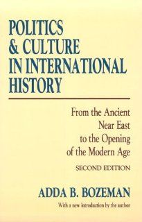 Politics and Culture in International History From the Ancient Near East to the Opening of the Modern Age (9781560007357) Adda B. Bozeman Books