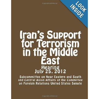 Iran's Support for Terrorism in the Middle East: Subcommittee on Near Eastern and South and Central Asian Affairs of the Committee on Foreign Relations United States Senate: 9781481232371: Books