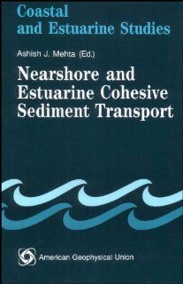 Nearshore and Estuarine Cohesive Sediment Transport (Coastal and Estuarine Studies): Ashish J. Mehta: 9780875902562: Books