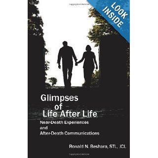 Glimpses of Life After Life: Near Death Experiences and After Death Communications: Ronald N Beshara STL: 9781477613252: Books