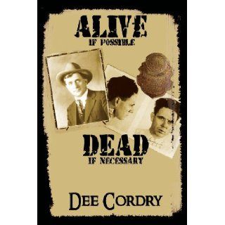 Alive If PossibleDead If Necessary: Dee Cordry: 9781933148458: Books