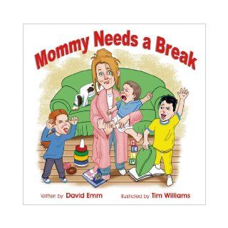 Mommy Needs A Break: David Emm, Tim Williams: 9781889658445: Books