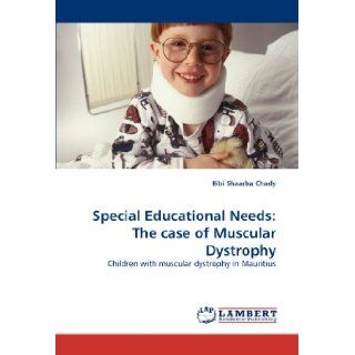 Special Educational Needs The case of Muscular Dystrophy Children with muscular dystrophy in Mauritius Bibi Shaarba Chady 9783838342283 Books