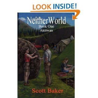 Neitherworld Book One Akiiwan (CreateSpace Version): Scott Baker: 9781434813299: Books