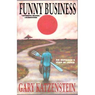 Funny Business: An Outsider's Year in Japan: Gary J. Katzenstein: 9780133452327: Books