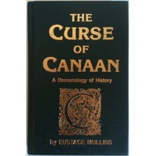 The Curse of Canaan: A Demonology of History: Eustace Mullins: Books