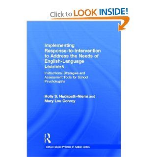 Implementing Response to Intervention to Address the Needs of English Language Learners: Instructional Strategies and Assessment Tools for School Psychologists (School Based Practice in Action) (9780415621939): Holly S. Hudspath Niemi, Mary Lou Conroy: Boo