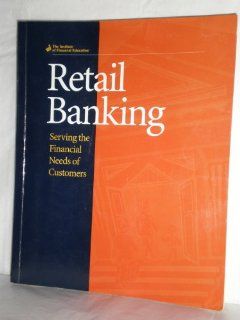 Retail Banking: Serving the Financial Needs of Consumers (9780912857602): Institute of Financial Education: Books