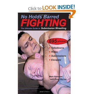 No Holds Barred Fighting: The Ultimate Guide to Submission Wrestling (No Holds Barred Fighting series): Mark Hatmaker, Doug Werner: 9781884654176: Books
