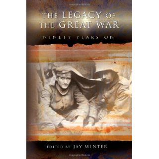 The Legacy of the Great War: Ninety Years On (9780826218728): Jay Winter: Books