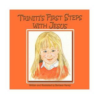 Triniti's First Steps With Jesus: Barbara Haney: 9781438934532: Books