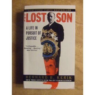 The Lost Son: A Life in Pursuit of Justice: Bernard B. Kerik: 9780060508821: Books