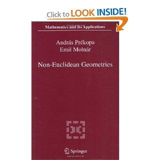 Non Euclidean Geometries: Jnos Bolyai Memorial Volume (Mathematics and Its Applications (closed)): Andrs Prkopa, Emil Molnr: 9780387295541: Books