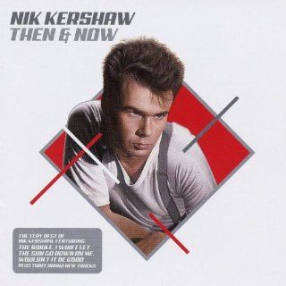 Then & Now: The Very Best of Nik Kershaw: Music
