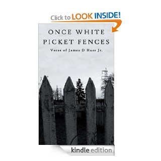 Once White Picket Fences eBook: James D. Huss Jr.: Kindle Store