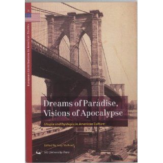 Dreams of Paradise, Visions of Apocalypse Utopia and Dystopia in American Culture Jaap Verheul 9789053838983 Books