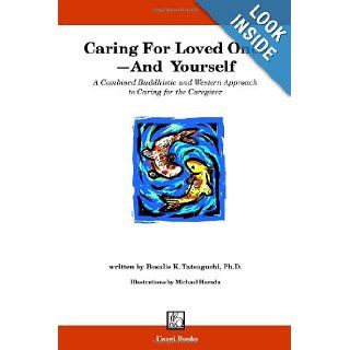 Caring for Loved Ones and Yourself: Rosalie Tatsuguchi: 9780970929204: Books