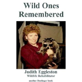Wild Ones Remembered: Judith Eggleston: 9780877142669: Books