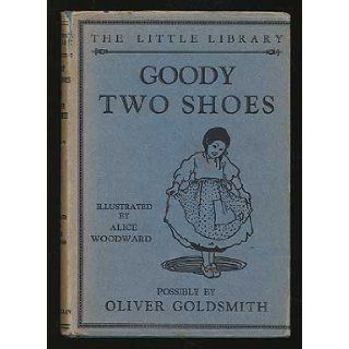 The History of Little Goody Two Shoes Otherwise Called Mrs. Margery Two Shoes: Alice) (WOODWARD: Books
